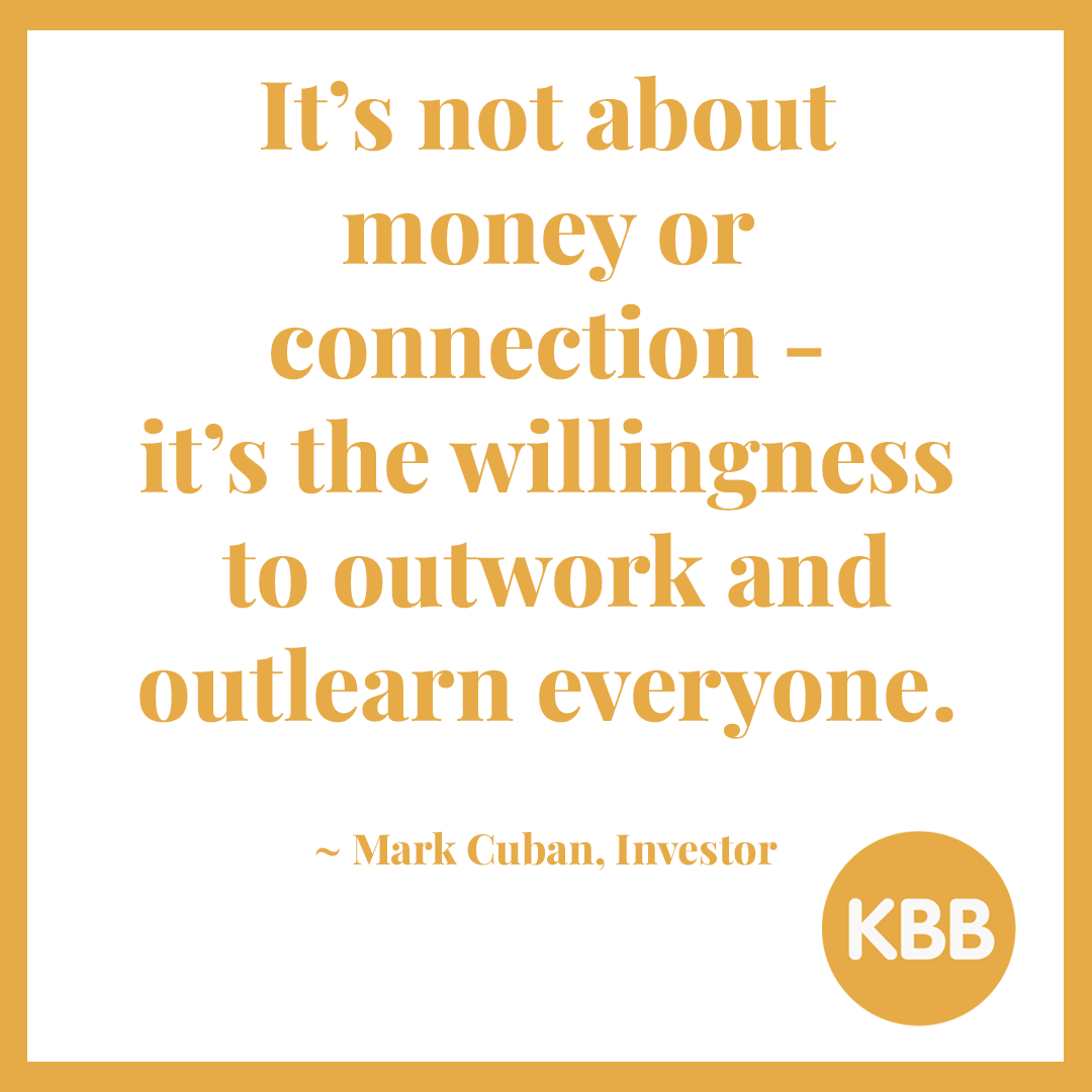 Mark Cuban quote: "It’s not about money or connection — it’s the willingness to outwork and outlearn everyone."
