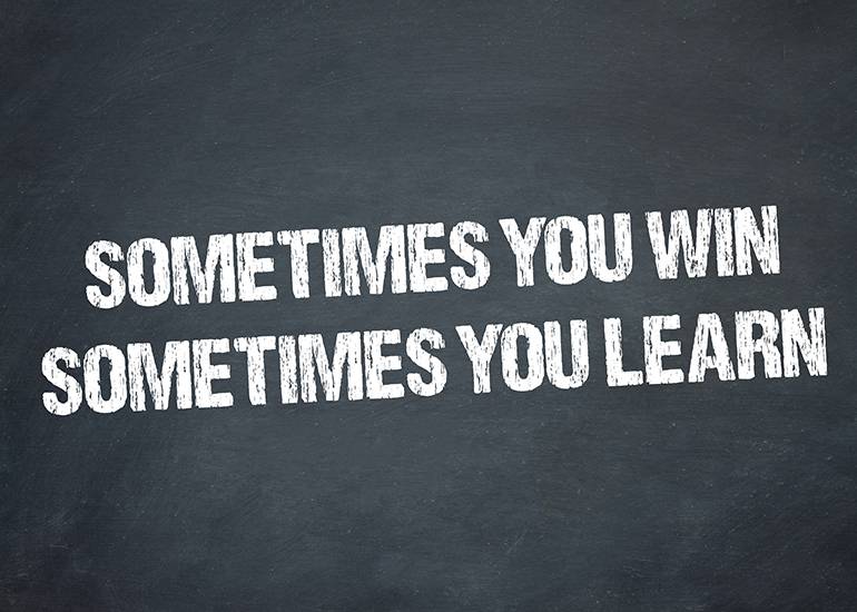 Quote: Sometimes you win sometimes you learn